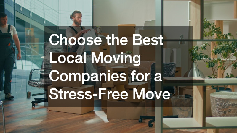 Choose the Best Local Moving Companies for a Stress-Free Move