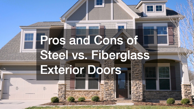 Pros and Cons of Steel vs. Fiberglass Exterior Doors