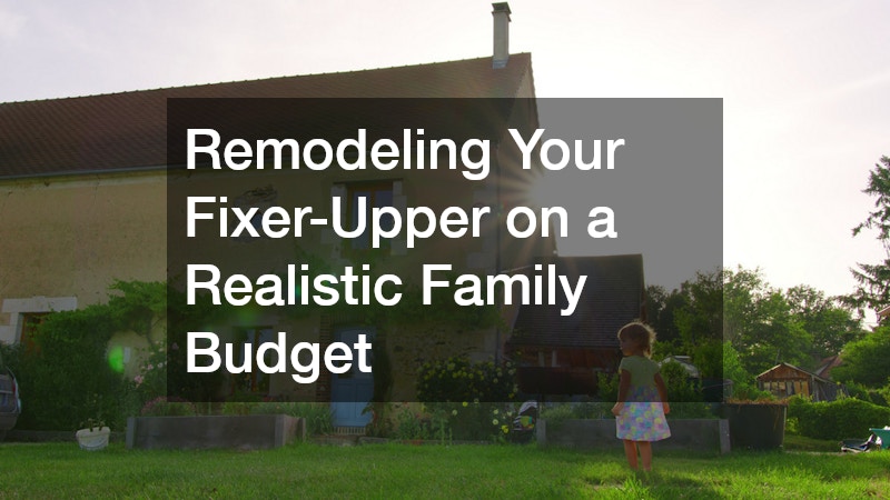 Remodeling Your Fixer-Upper on a Realistic Family Budget